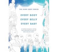 Every Body, Every Belly, Every Baby: An Inclusive Pregnancy Coloring Book Celebrating The Journey Of Bodies The Grow Babies