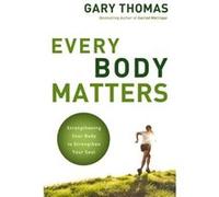 Every Body Matters - Gary Thomas - Zondervan - Livre en Anglais - Paperback Gary ThomasGary Thomas (Auteur)