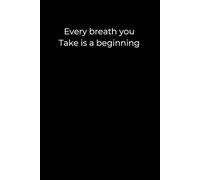 Every Breath You Take Is a Beginning: A Minimalist Black Journal for Gentle Healing, Mindfulness, and Starting Again | 6x9 Lined Notebook for Reflection and Emotional Resilience