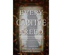 Every Captive Freed: Three Novellas About Human Trafficking