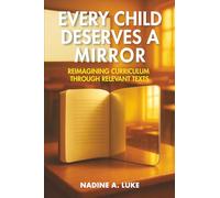 Every Child Deserves A Mirror: Reimagining Curriculum Through Relevant Texts