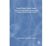 Every Child, Every Future: Visionary Leadership for Disadvantaged Learners in Your Primary School