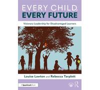 Every Child, Every Future Visionary Leadership for Disadvantaged Learners - Louise Lawton - Routledge - ebook (ePub) - Livre