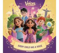 Every Child Has a Voice: A Children’s Story About Speaking Up, Kindness, and Making a Difference