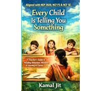 Every Child Is Telling You Something: A Teacher’s Guide to Reading Behaviour, Mistakes & Learning in Classes 1-5