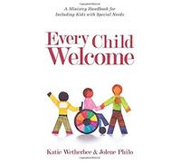Every Child Welcome - A Ministry Handbook For Including Kids With Special Needs