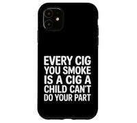 Every Cig You Smoke Steals A Child’s Chance - Coque pour iPhone 11