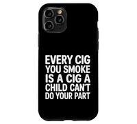 Every Cig You Smoke Steals A Child’s Chance - Coque pour iPhone 11 Pro