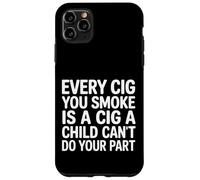 Every Cig You Smoke Steals A Child’s Chance - Coque pour iPhone 11 Pro Max