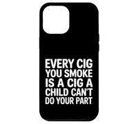 Every Cig You Smoke Steals A Child’s Chance - Coque pour iPhone 12 Pro Max