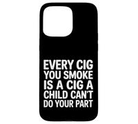 Every Cig You Smoke Steals A Child’s Chance - Coque pour iPhone 15 Pro Max