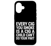 Every Cig You Smoke Steals A Child’s Chance - Coque pour iPhone 16