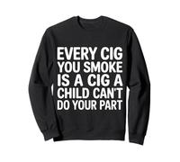Every Cig You Smoke Steals A Child’s Chance - Sweatshirt