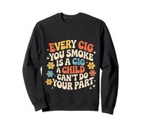 Every Cig You Smoke Steals A Child’s Chance - Sweatshirt