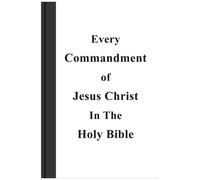 Every Commandment Of Jesus Christ In The Holy Bible