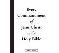 Every Commandment Of Jesus Christ In The Holy Bible (Large Print)