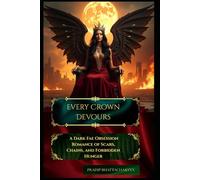 Every Crown Devours: A Dark Fae Obsession Romance of Scars, Chains, and Forbidden Hunger