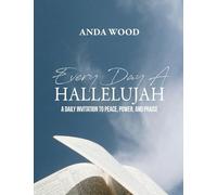 Every Day A Hallelujah: A Daily Invitation to Peace, Power, and Praise