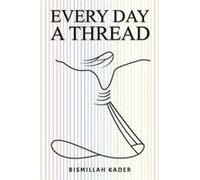 Every Day a Thread by Bismillah Kader Bismillah Kader (Auteur)