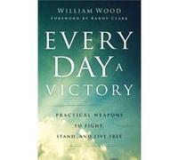 Every Day a Victory Practical Weapons to Fight Stand and Live Free by Randy Clark Randy Clark (Auteur)