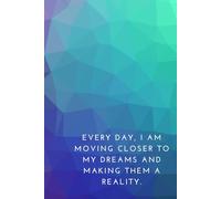 Every day, I am moving closer to my dreams and making them a reality.: Positive Self-Affirmations for Women, Motivation Notebook, Mindfulness Journal ... and Positive Thinking - Ideal Gift for Women