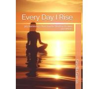 Every Day I Rise: 365 Reminders That You Are Worthy, Healing, and Whole.