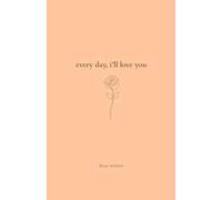 Every Day, I'll Love You: 180 Days Of Love
