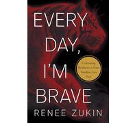 Every Day, I'm Brave: Cultivating Resilience to Gain Freedom from Fear