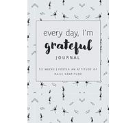 Every Day, I'm Grateful Journal 52 Weeks To Foster An Attitude Of Daily Gratitude 3 Minutes A Day One Year Of Gratitude [Thankful For Ballet]