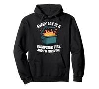 Every Day Is A Dumpster Fire And I'm Thriving Sweat à Capuche