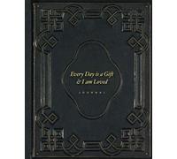 Every Day is a Gift & I am Loved Journal
