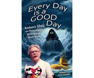 Every Day is a GOOD Day: Robert Shea on Illuminatus! Writing and Anarchism