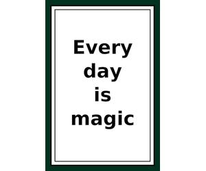 Every Day Is A Magic: Life Is A Gift.Love Life,Live Fully.Smile At Life.Love The Moment