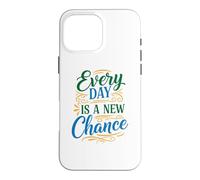 Every Day is a New Chance, Inspirational Motivation Quotes Coque pour iPhone 16 Pro Max