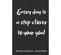 Every day is a step closer to your goal: Motivational Notebook