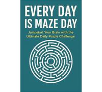 Every Day is Maze Day: Jumpstart Your Brain with the Ultimate Daily Puzzle Challenge