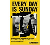 Every Day Is Sunday How Jerry Jones, Robert Kraft, and Roger Goodell Turned the NFL into a Cultural & Economic Juggernaut - Ken Belson - Grand Central Publishing - ebook (ePub) - Livre