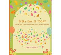 Every Day is TODAY: except when it was tomorrow and until it becomes yesterday
