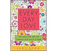 Every Day Love: The Delicate Art of Caring for Each Other Ford, Judy (Auteur)