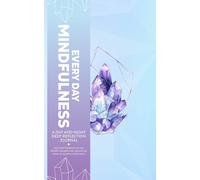 Every Day Mindfulness, A Day And Night Deep Reflection Journal, Discover The Beauty Of The Present Moment And Unlock The Magic Of Mindful Living Daily