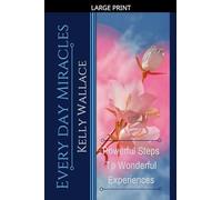 Every Day Miracles - Powerful Steps to Wonderful Experiences