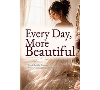 Every Day More Beautiful: Words for the Woman Who Is Coming Home to Herself