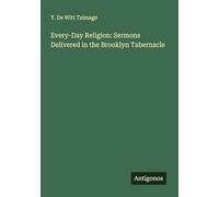 Every-Day Religion: Sermons Delivered in the Brooklyn Tabernacle