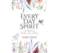 Every Day Spirit: A Daybook of Wisdom, Joy and Peace