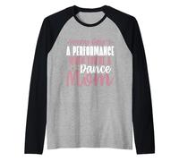 Every Day's a Performance When You're a Dance Mom Manche Raglan