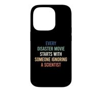 Every Disaster Movie Starts with Someone Ignoring Scientist Coque pour iPhone 14 Pro