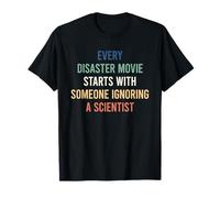 Every Disaster Movie Starts with Someone Ignoring Scientist T-Shirt
