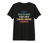 Every Disaster Movie Starts with Someone Ignoring Scientist T-Shirt Haut de Gamme