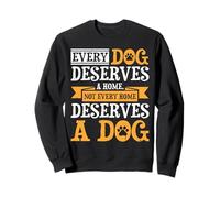 Every Dog Deserves A Home Not Every Home Deserves A Dog Sweatshirt