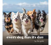 Every Dog Has Its Day: This One Is Yours (Navigate Your Life With A Smile)